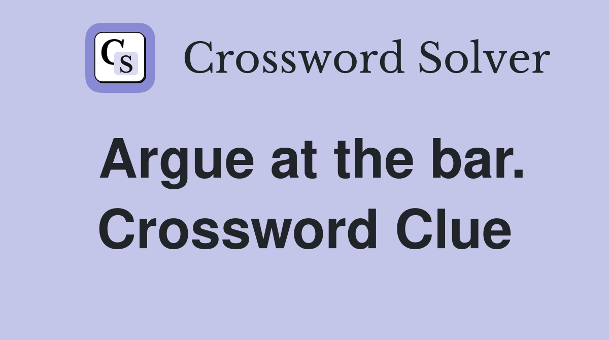 Argue at the bar. Crossword Clue