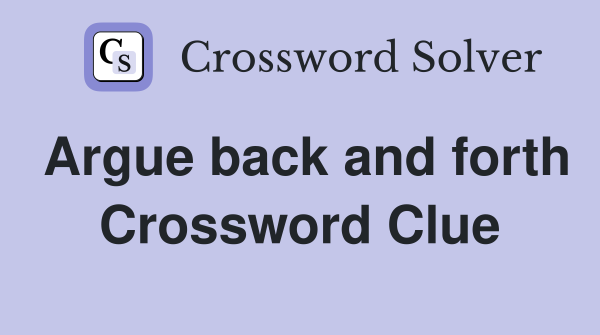 Argue back and forth Crossword Clue