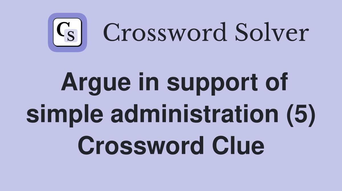 Argue in support of simple administration (5) Crossword Clue