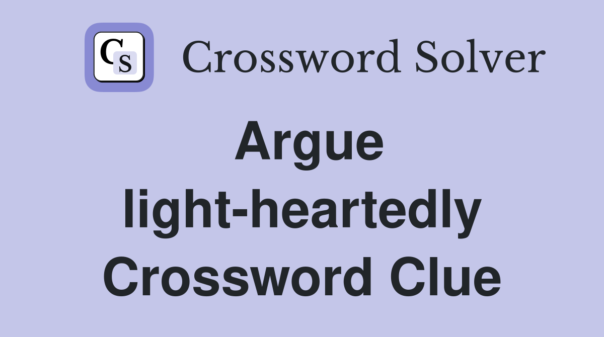 Argue light-heartedly Crossword Clue