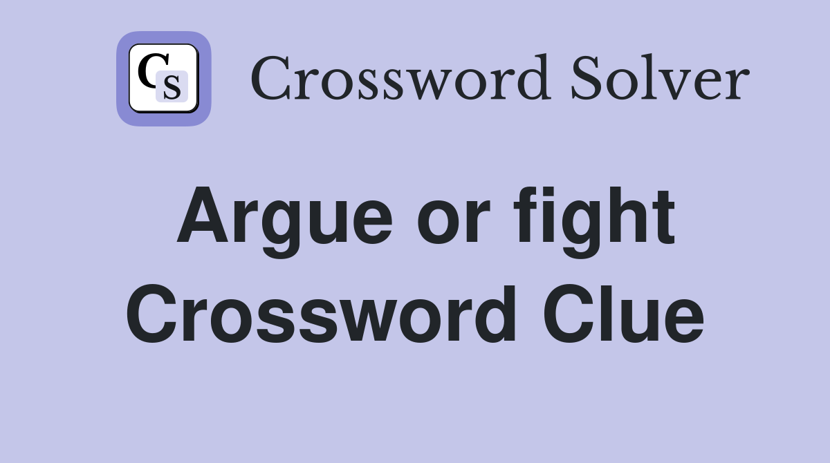 Argue or fight Crossword Clue