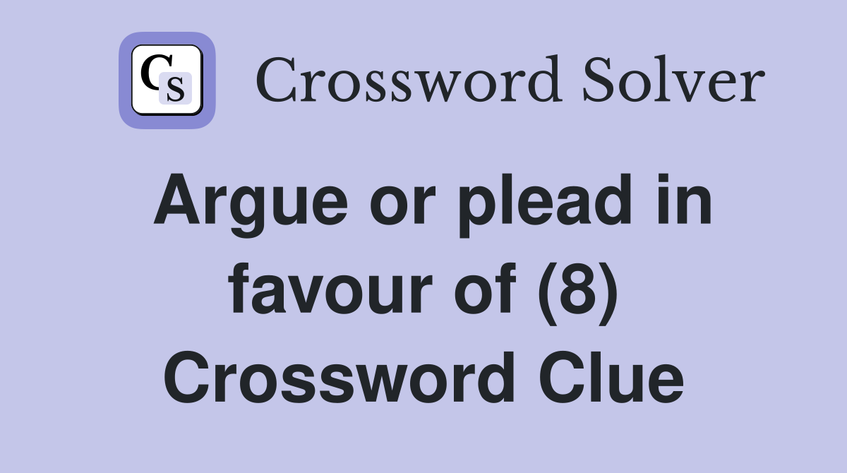 Argue or plead in favour of (8) Crossword Clue