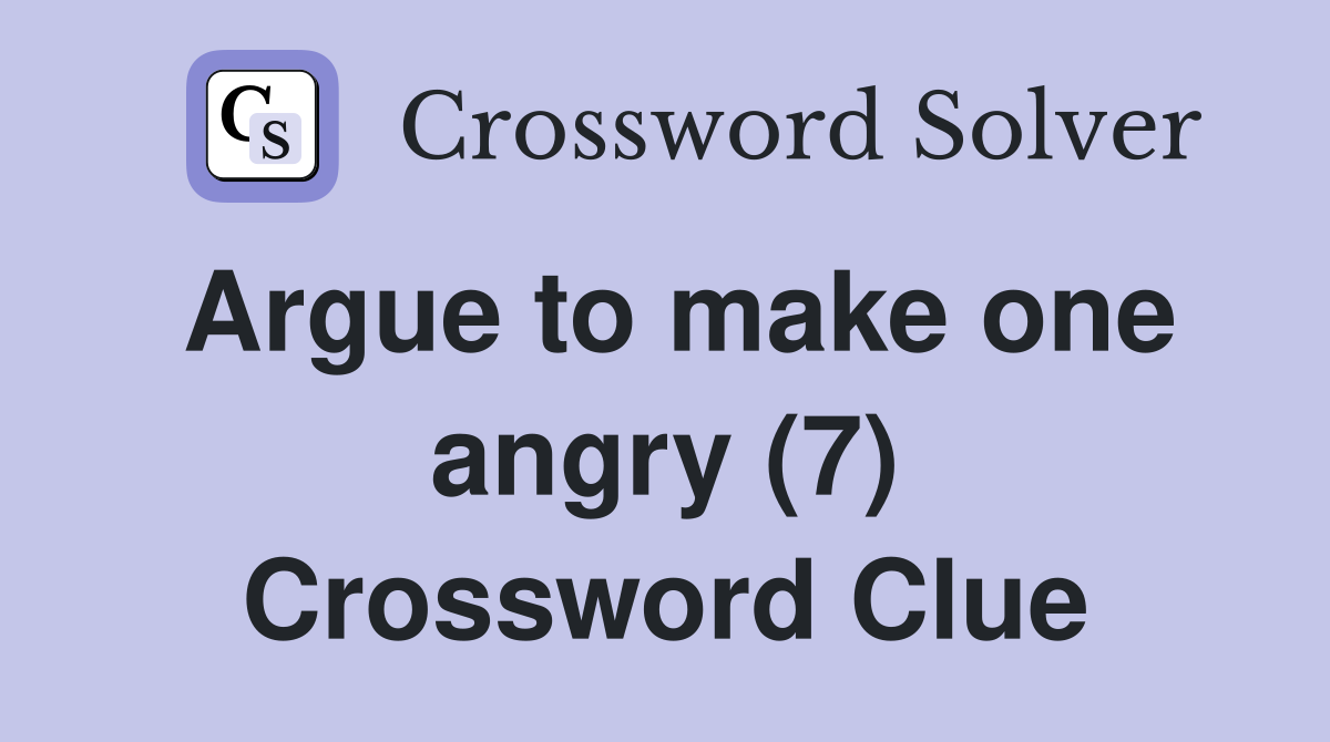 Argue to make one angry (7) Crossword Clue