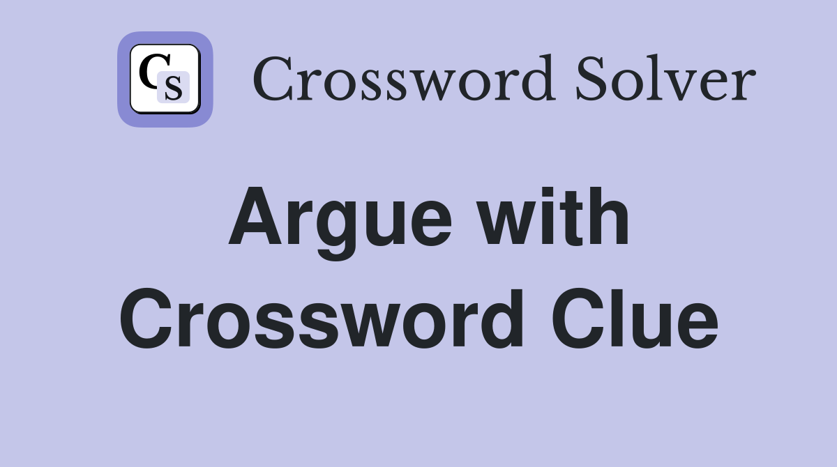 Argue with Crossword Clue