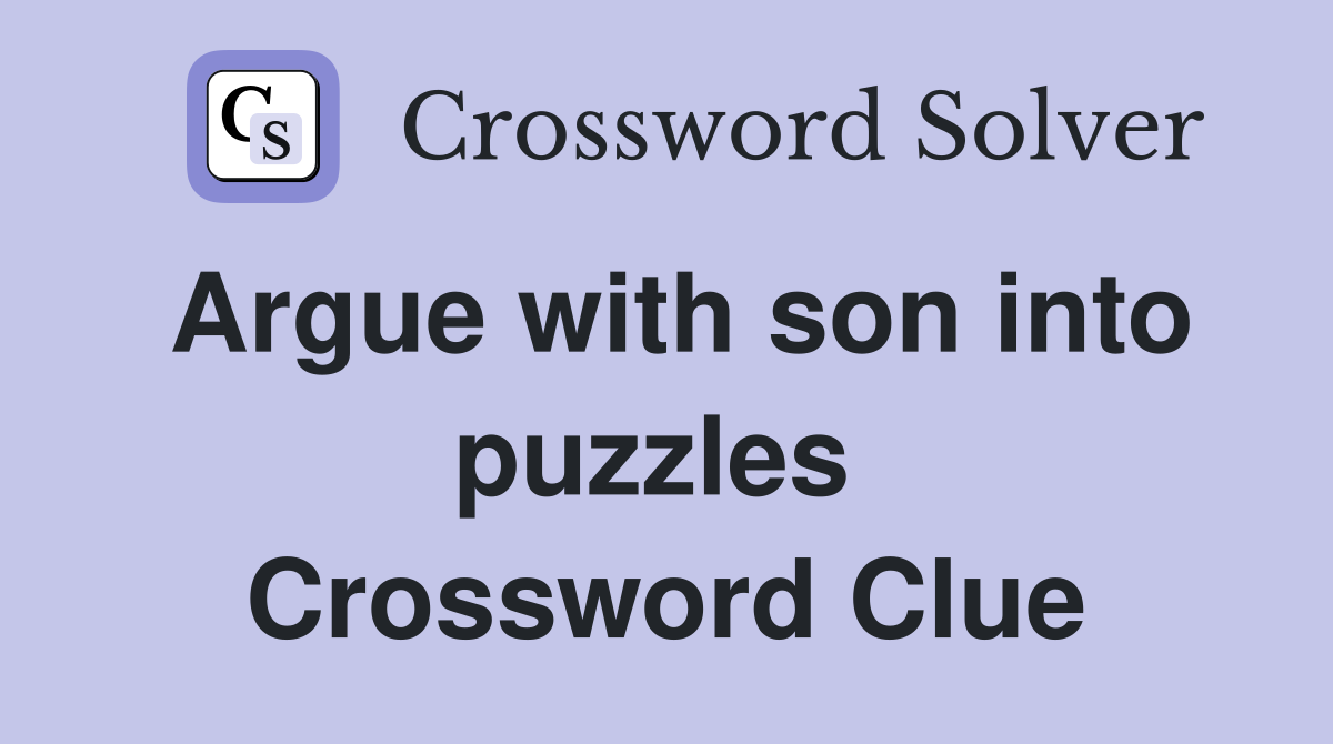 Argue with son into puzzles  Crossword Clue