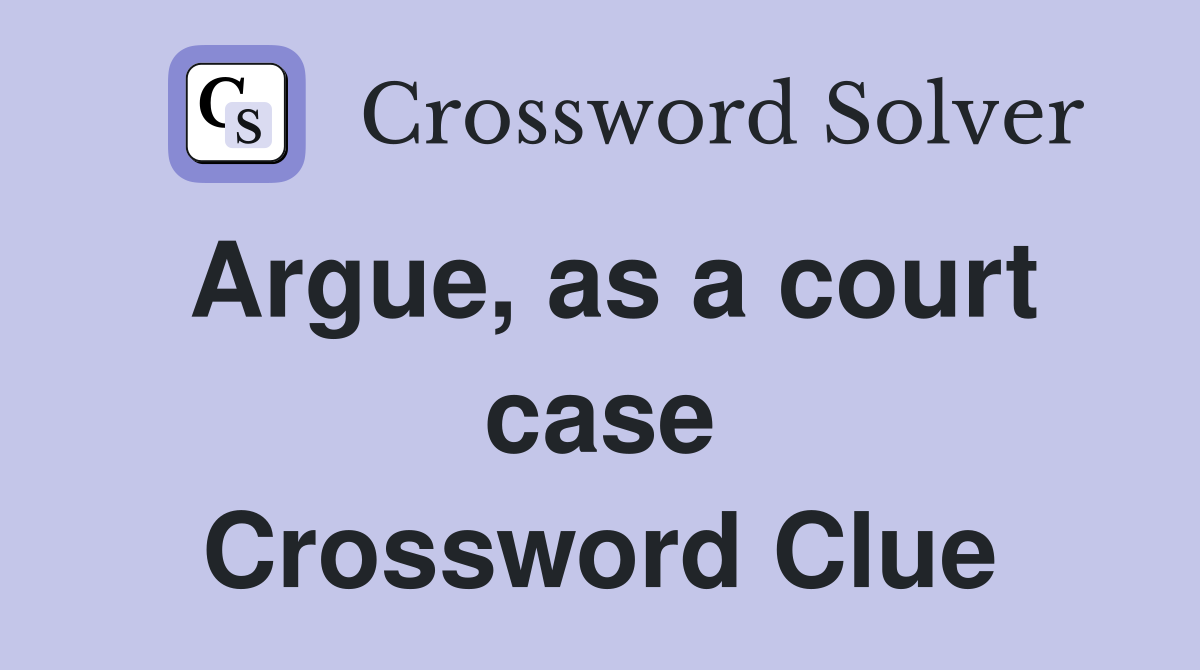 Argue, as a court case Crossword Clue