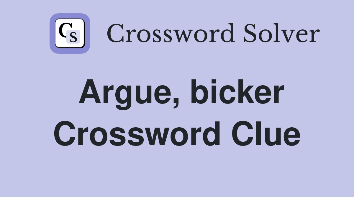 Argue, bicker Crossword Clue