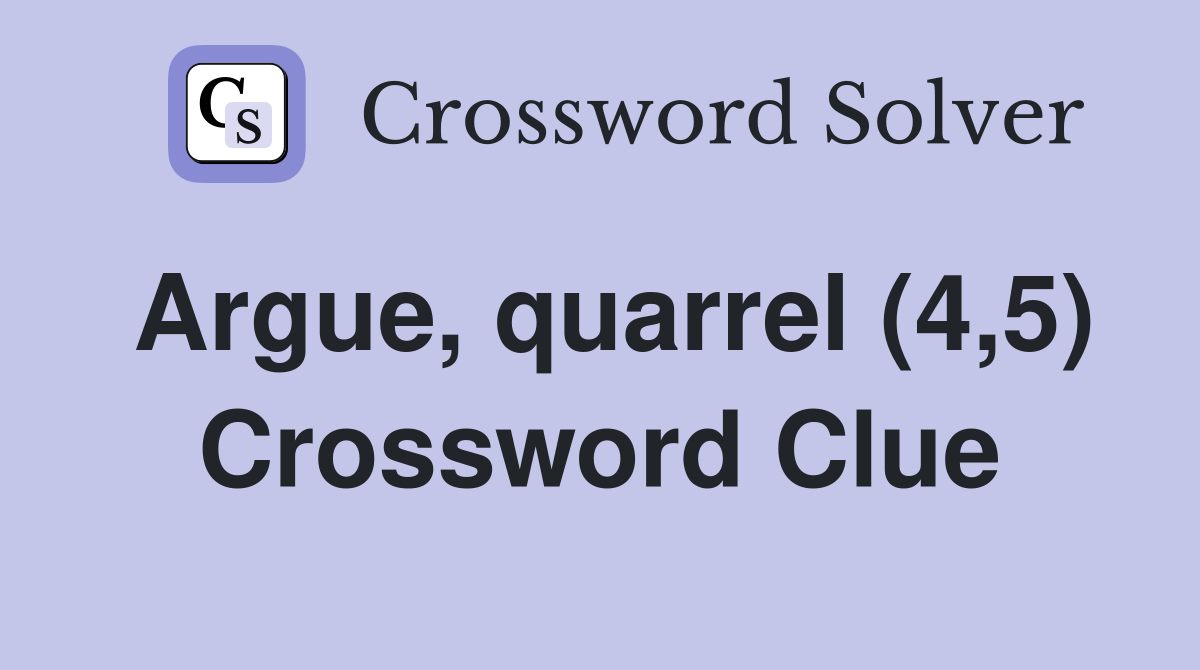 Argue, quarrel (4,5) Crossword Clue