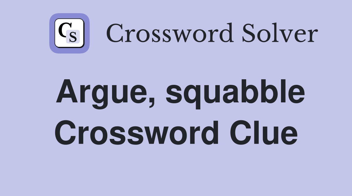 Argue, squabble Crossword Clue