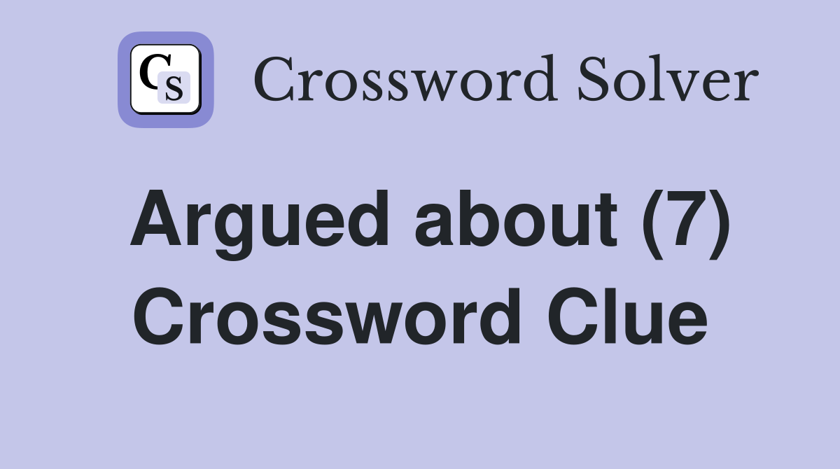 Argued about (7) Crossword Clue