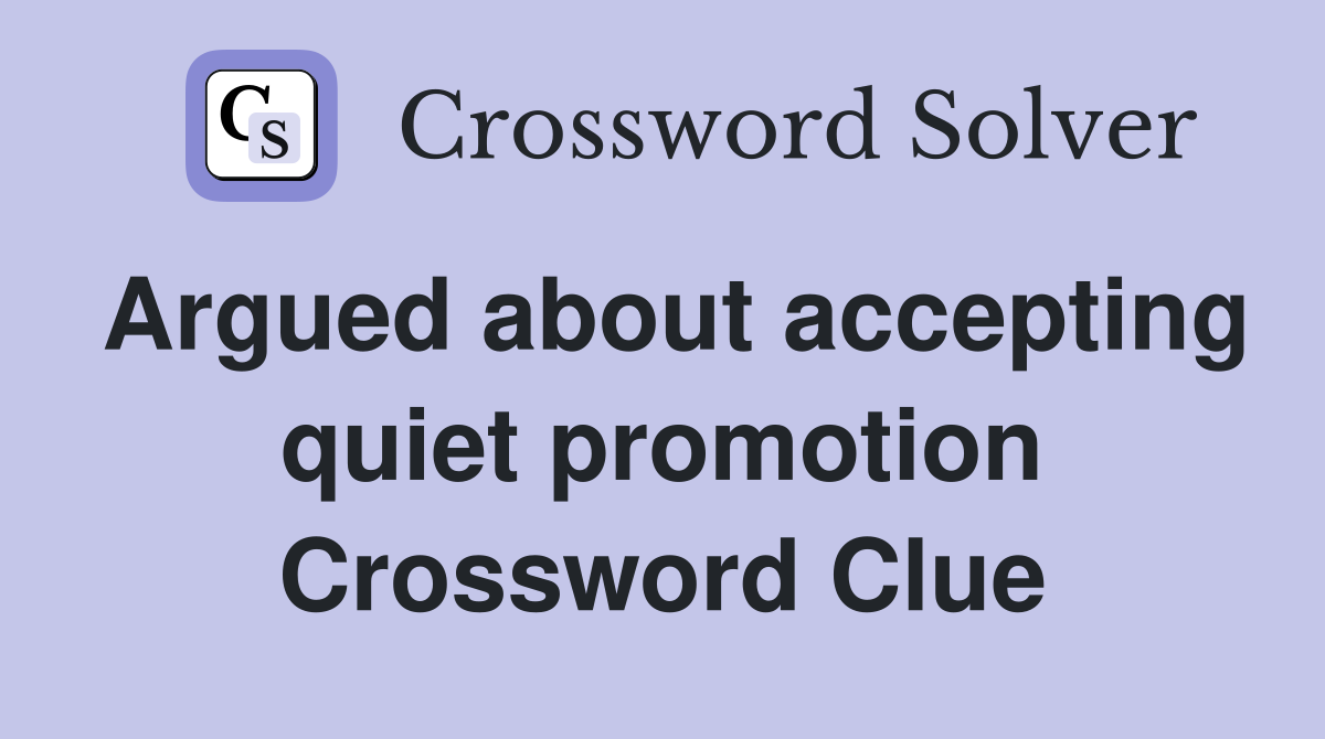Argued about accepting quiet promotion Crossword Clue