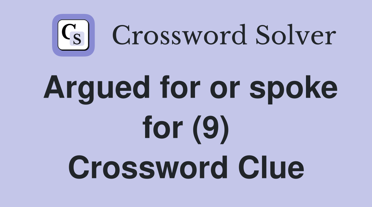 Argued for or spoke for (9) Crossword Clue