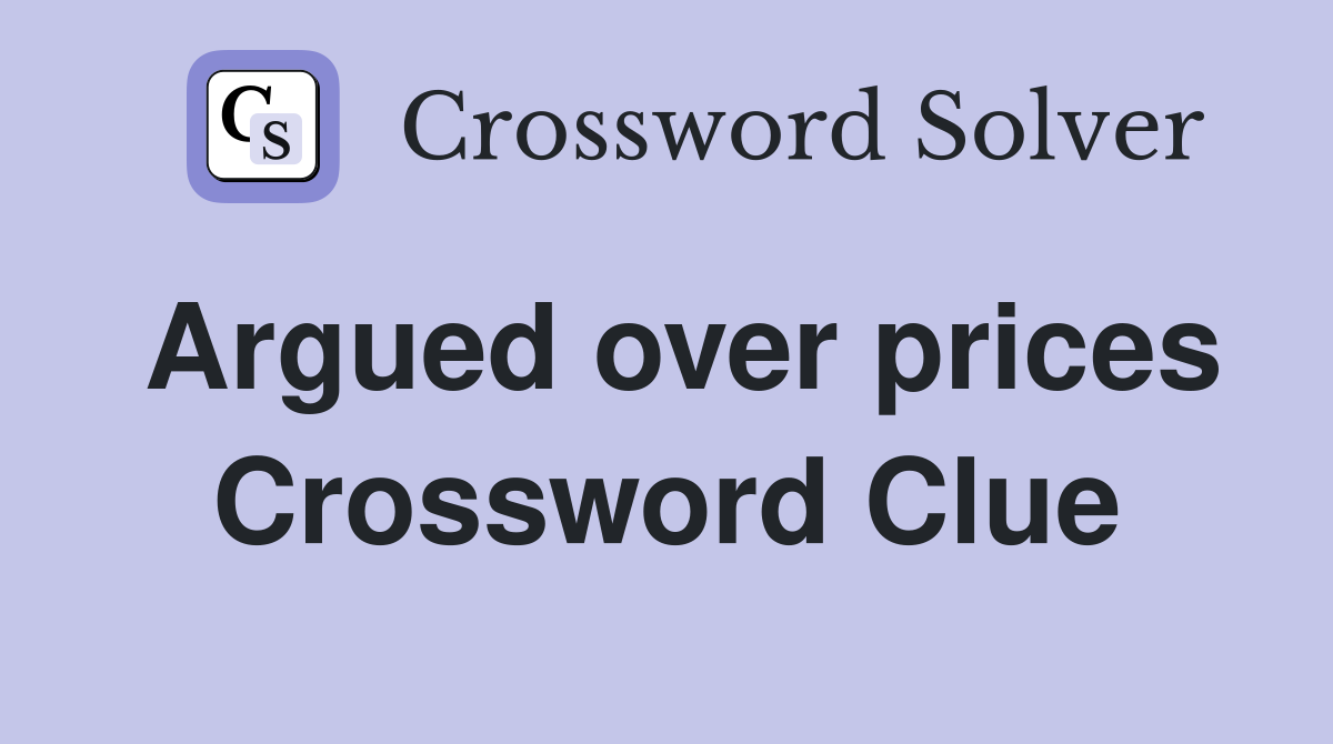 Argued over prices Crossword Clue