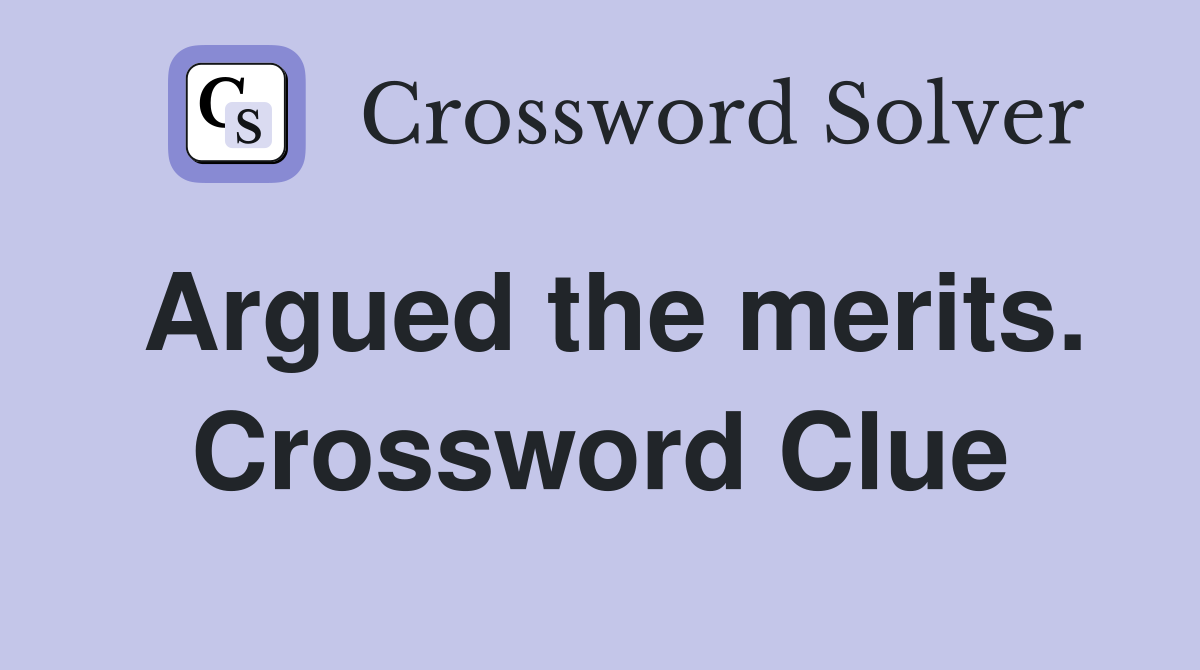 Argued the merits. Crossword Clue