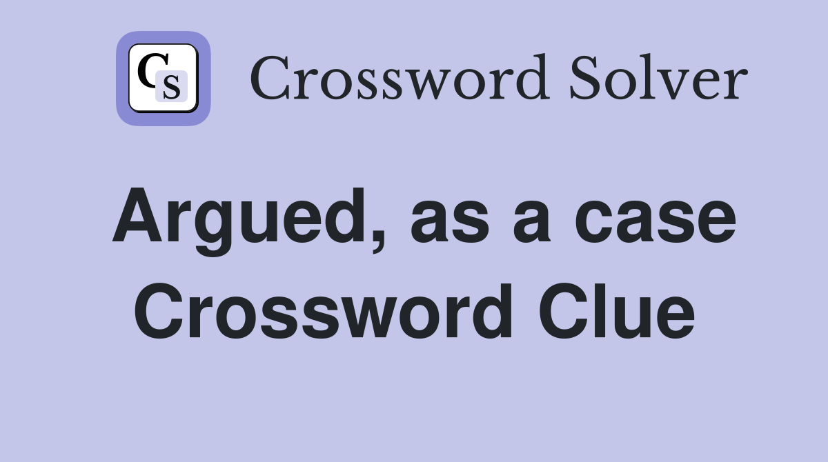Argued, as a case Crossword Clue