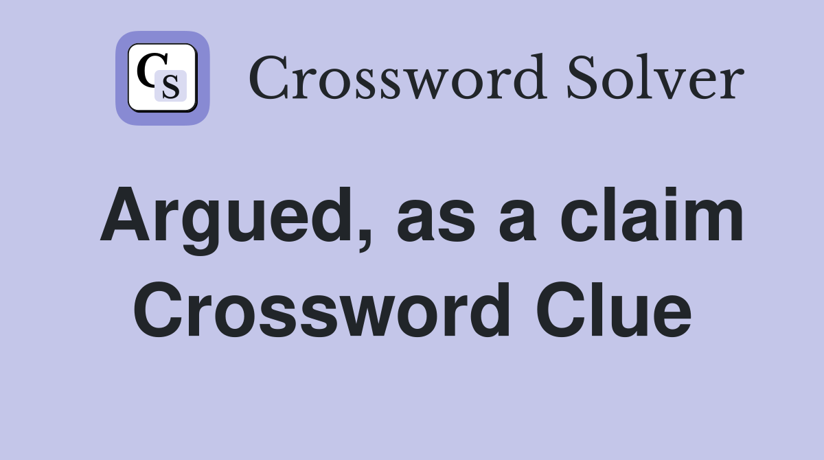 Argued, as a claim Crossword Clue
