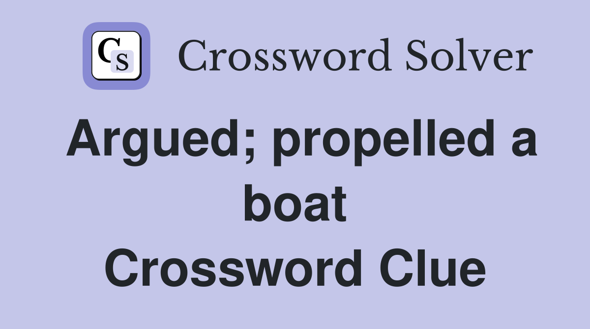 Argued; propelled a boat Crossword Clue