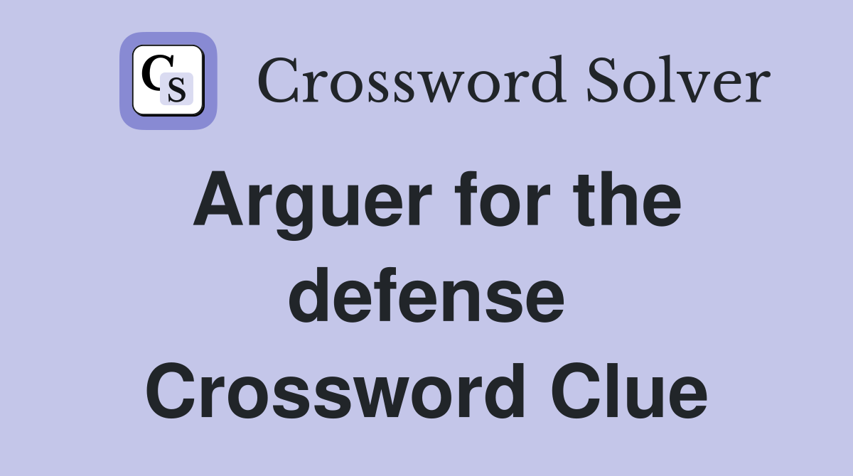 Arguer for the defense Crossword Clue