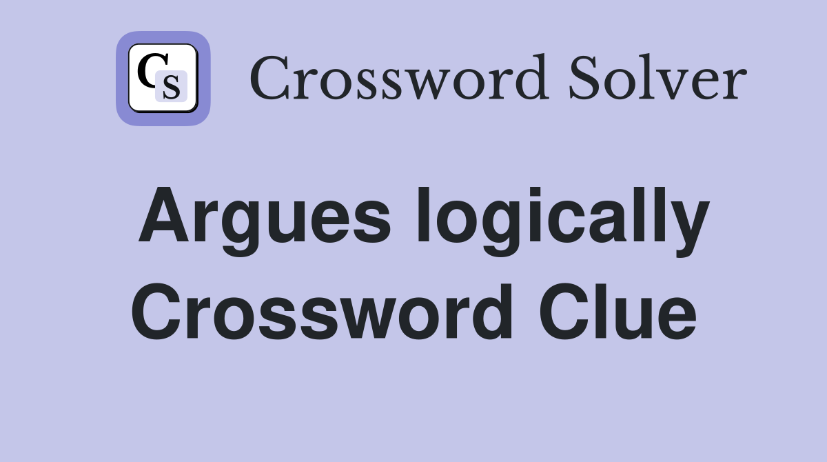 Argues logically Crossword Clue