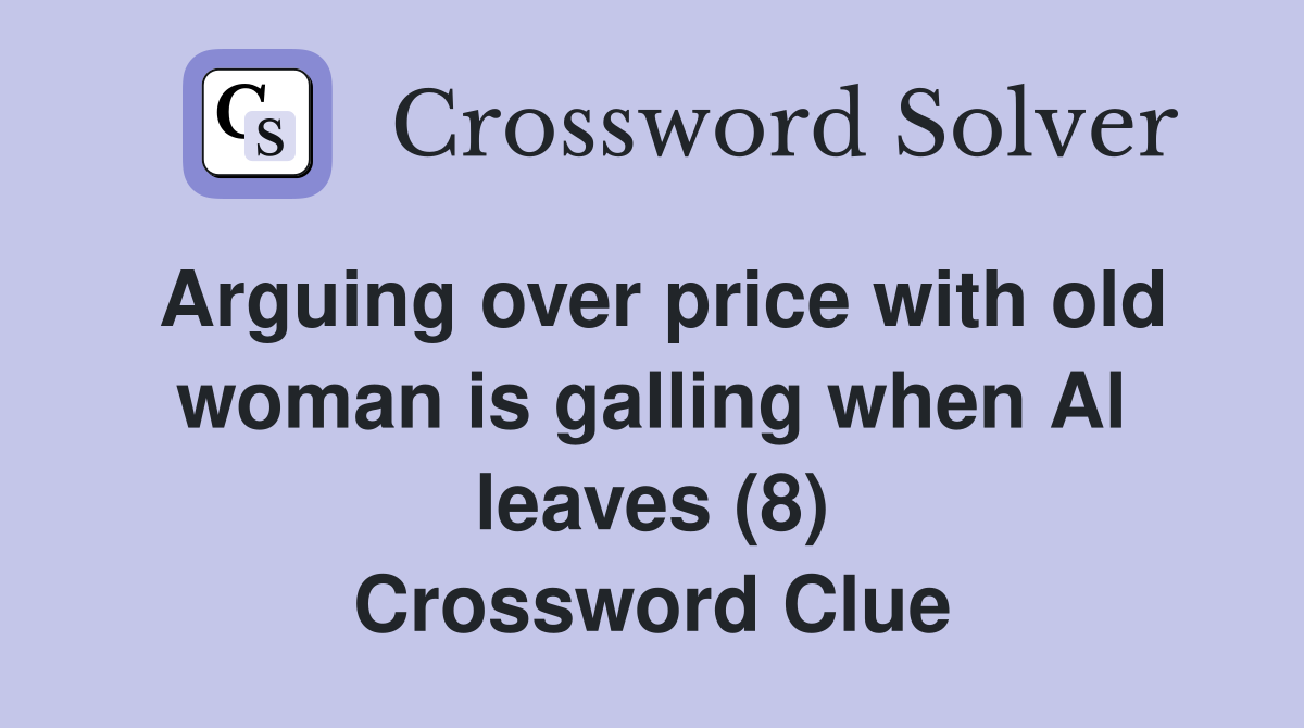 Arguing over price with old woman is galling when Al leaves (8) Crossword Clue