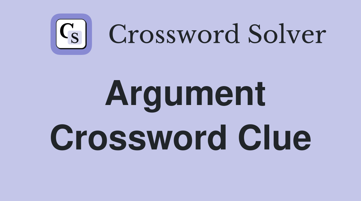 Argument Crossword Clue Answers Crossword Solver