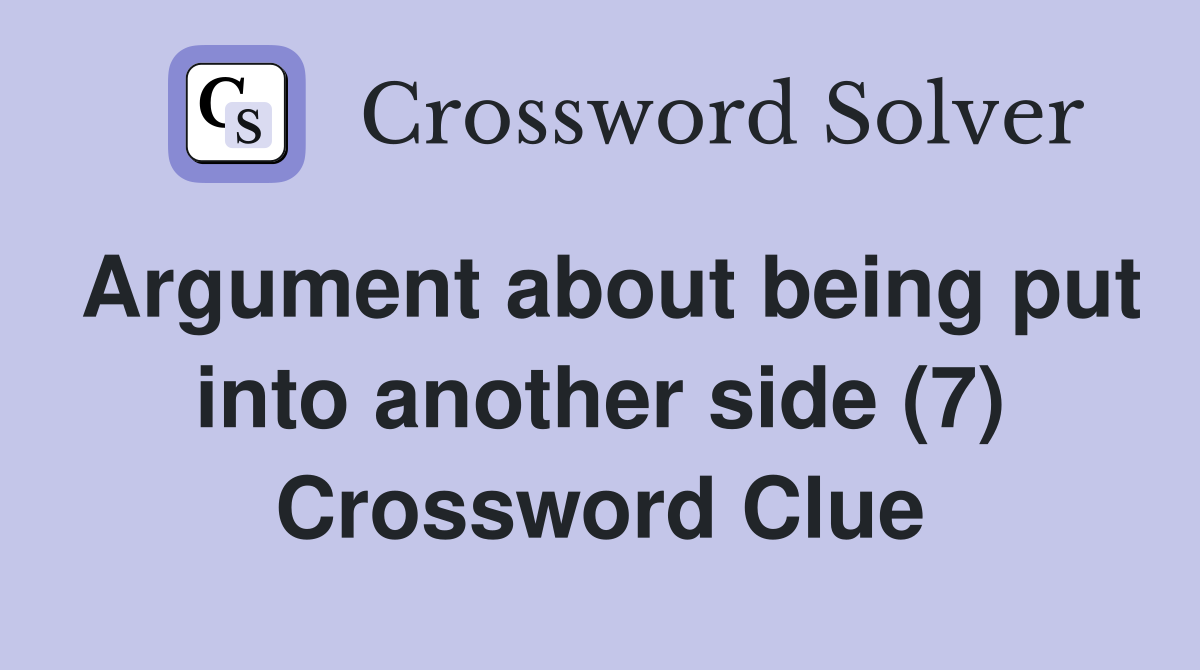 Argument about being put into another side (7) Crossword Clue