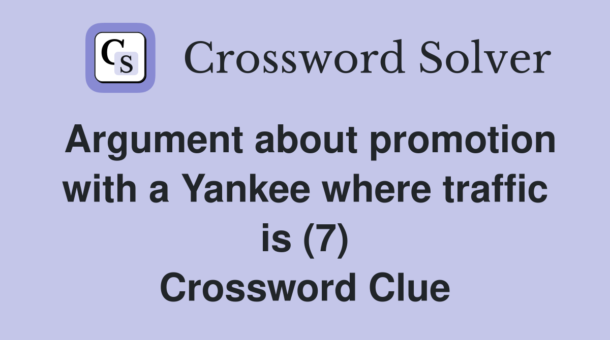 Argument about promotion with a Yankee where traffic is (7) Crossword Clue