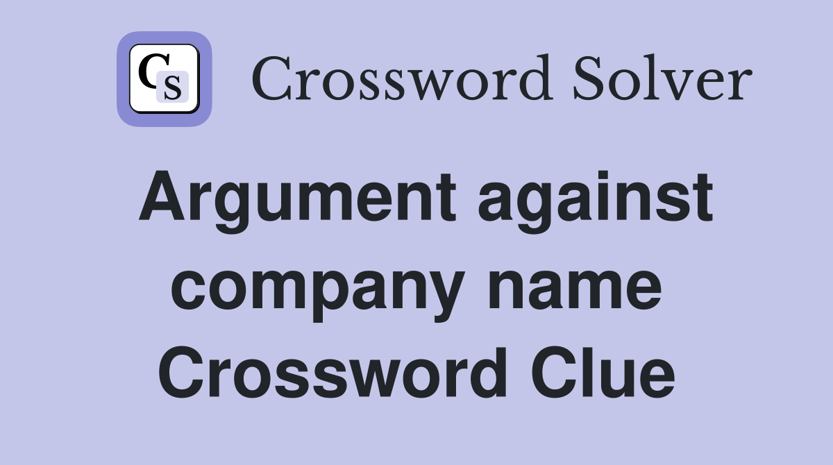 Argument against company name Crossword Clue