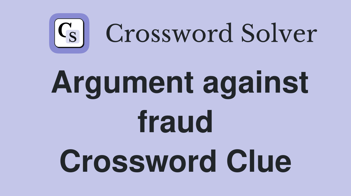Argument against fraud Crossword Clue