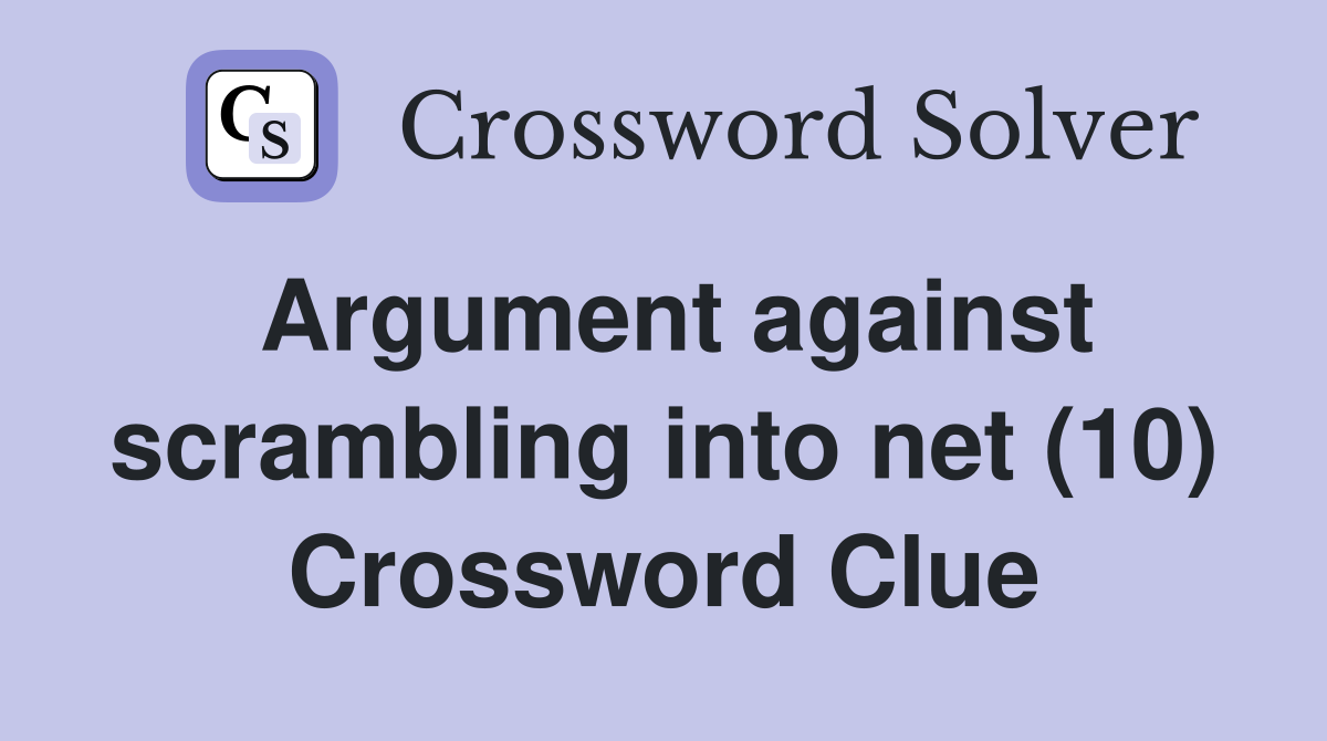 Argument against scrambling into net (10) Crossword Clue