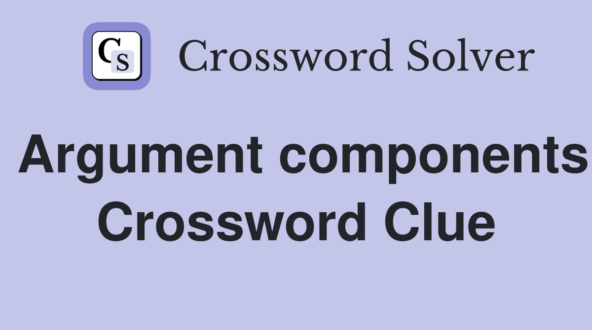 Argument components Crossword Clue