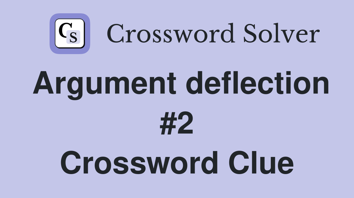 Argument deflection #2 Crossword Clue