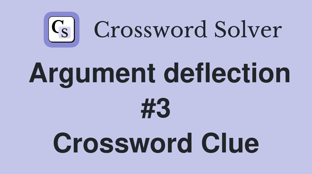 Argument deflection #3 Crossword Clue