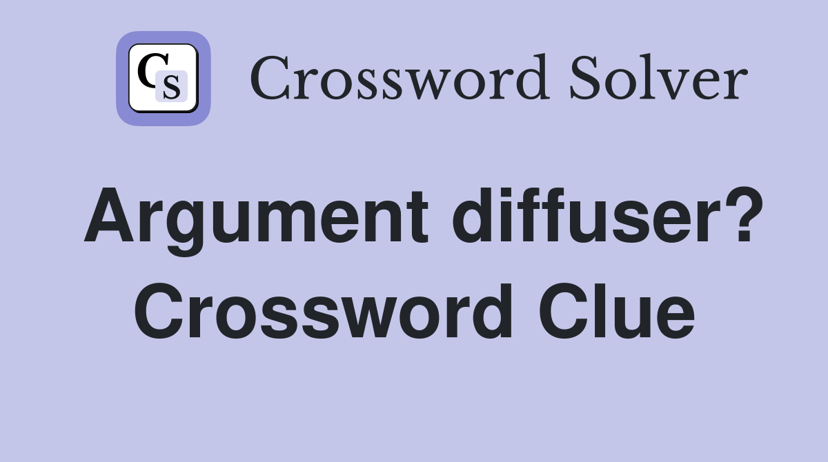 Argument diffuser? Crossword Clue