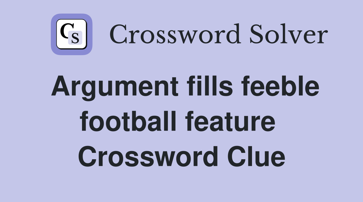 Argument fills feeble football feature  Crossword Clue