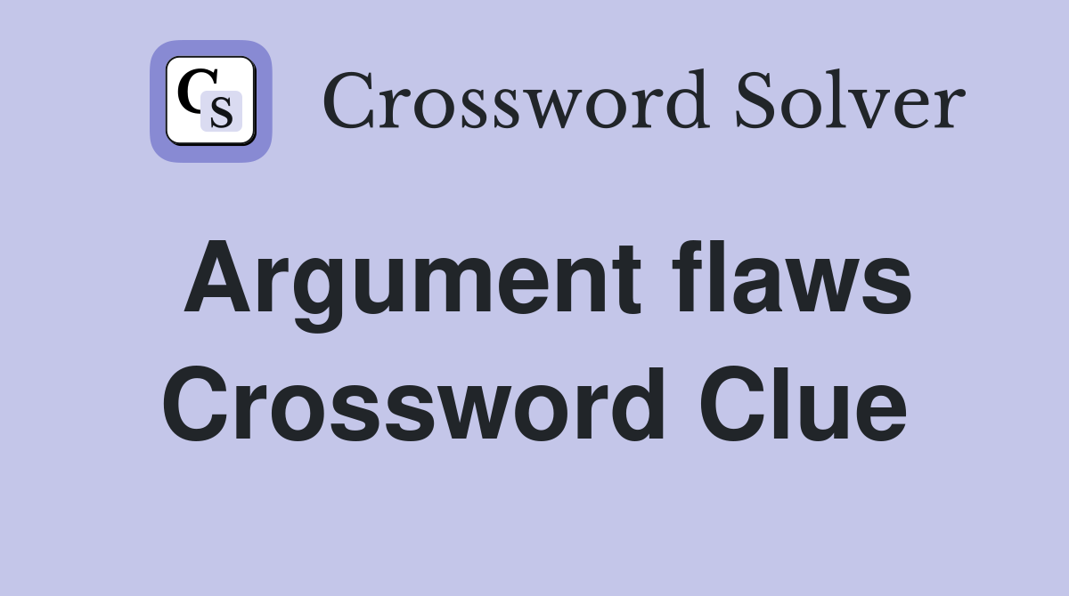Argument flaws Crossword Clue