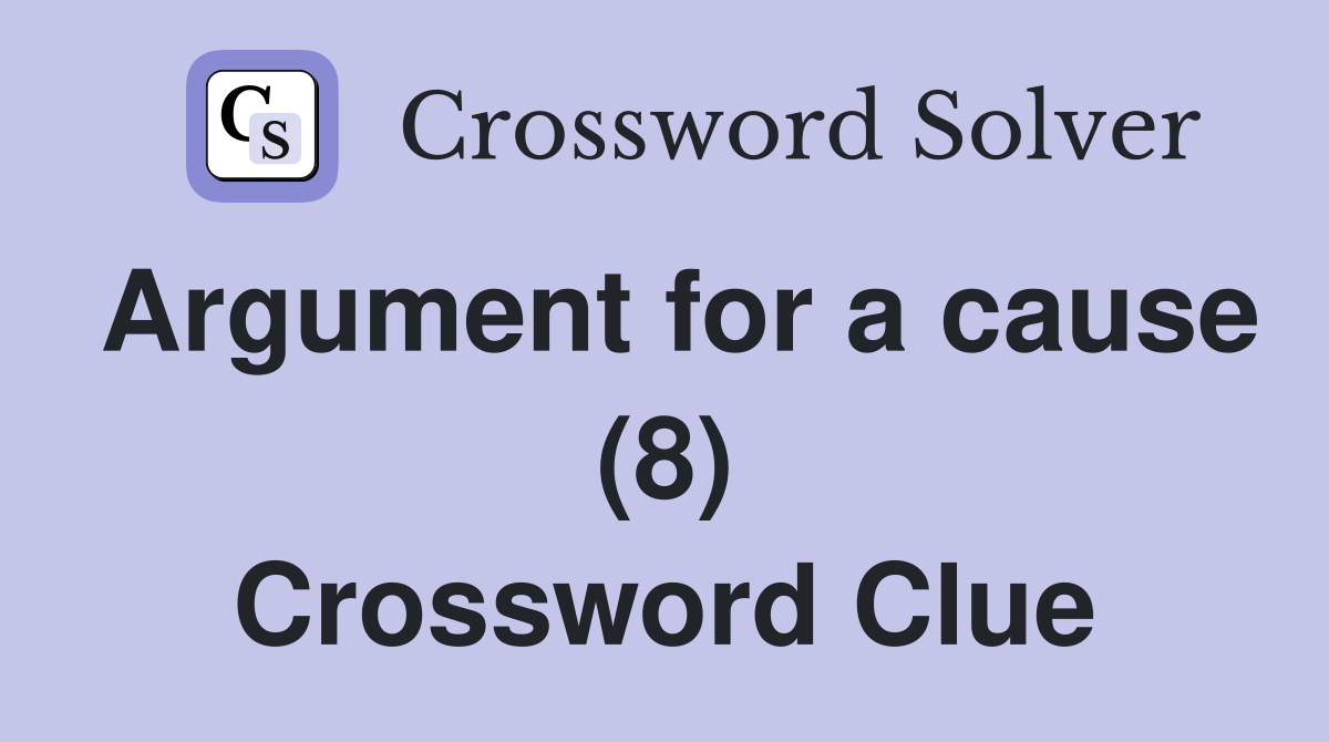 Argument for a cause (8) Crossword Clue