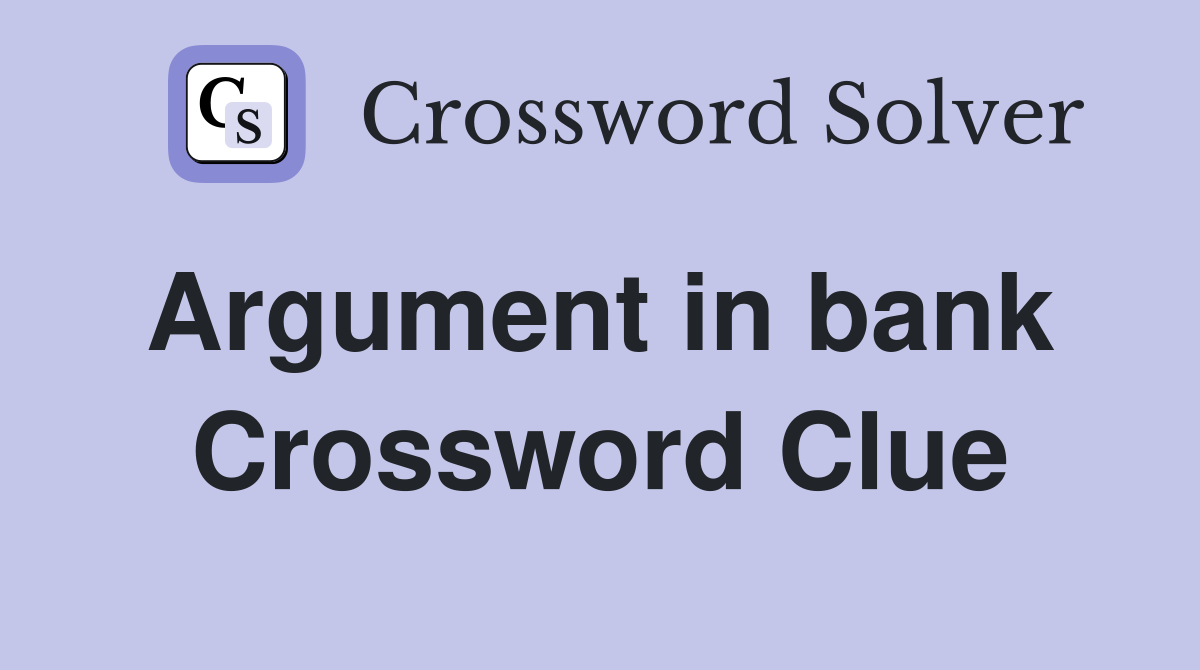 Argument in bank  Crossword Clue