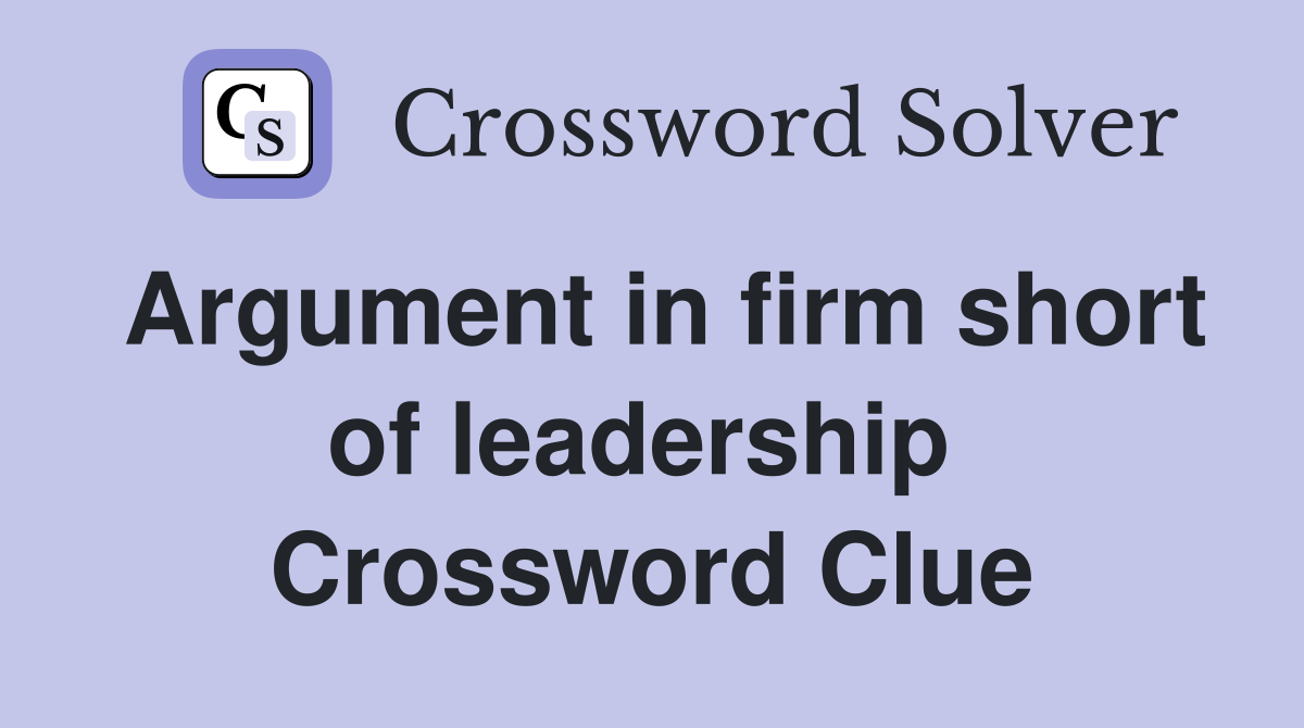 Argument in firm short of leadership  Crossword Clue