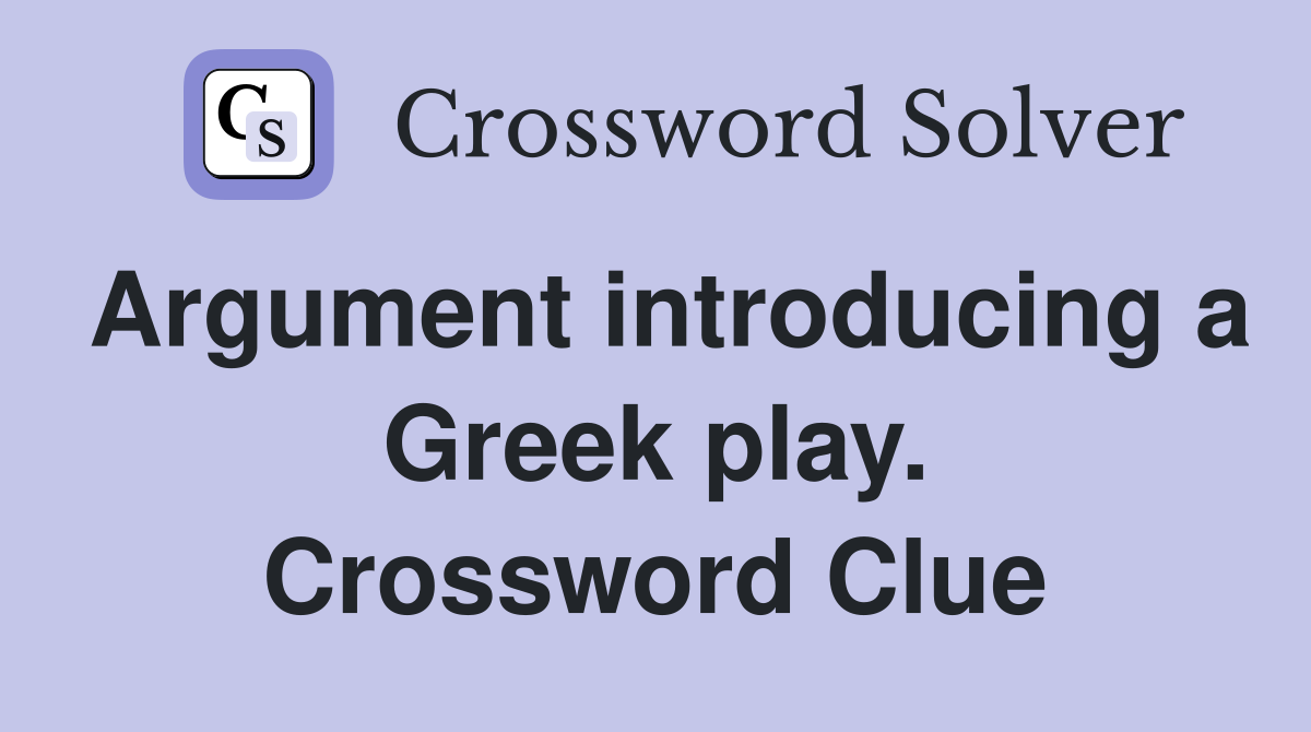 Argument introducing a Greek play. Crossword Clue