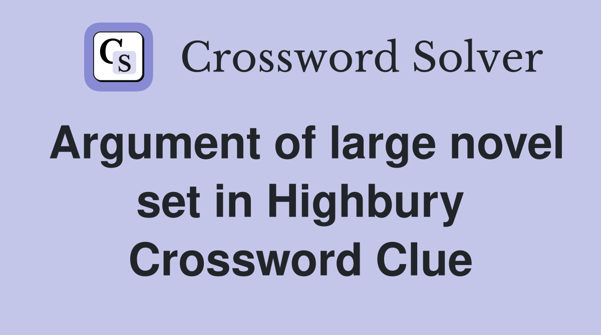 Argument of large novel set in Highbury Crossword Clue