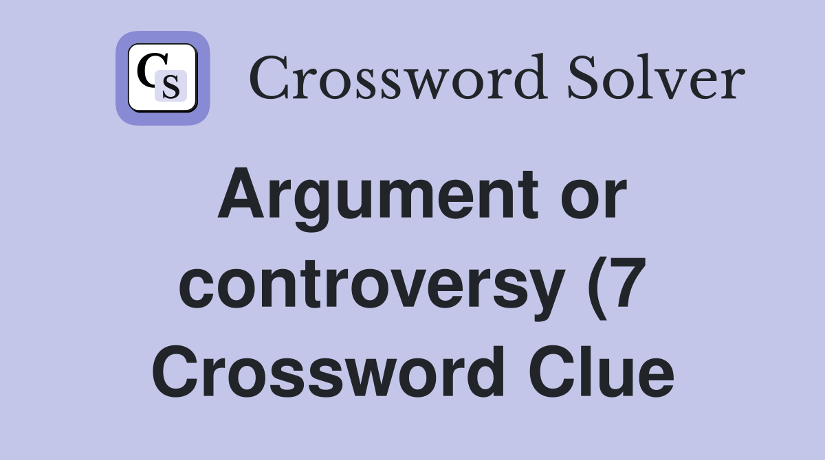 Argument or controversy (7) Crossword Clue Answers Crossword Solver Argument or controversy (7) Crossword Clue Answers Crossword Solver