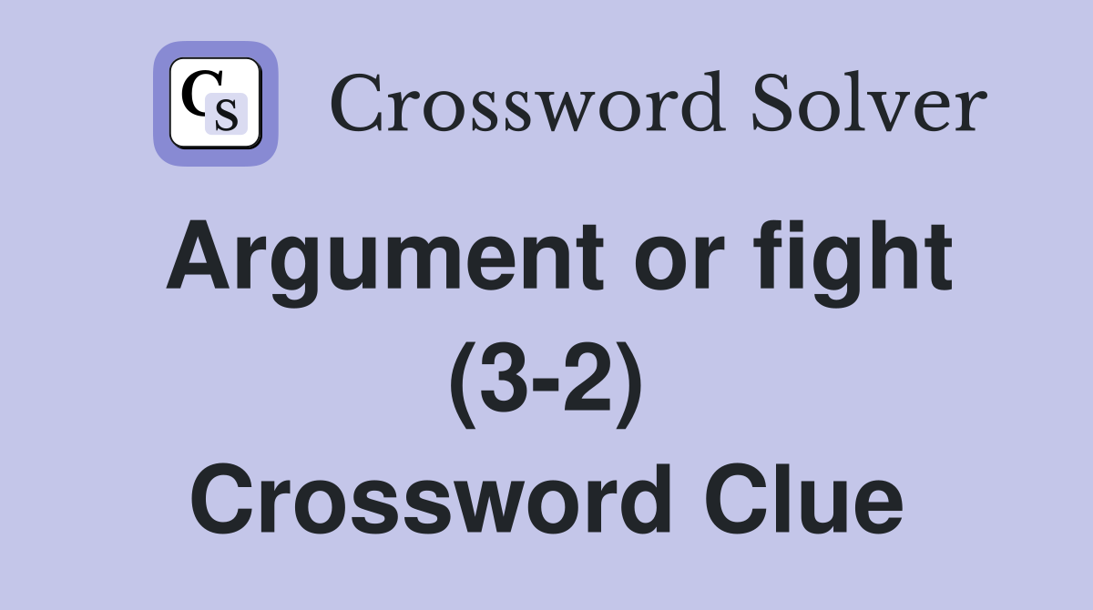 Argument or fight (3-2) Crossword Clue