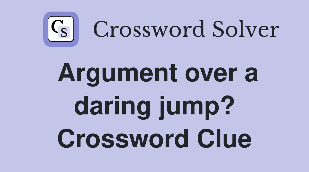 Argument over a daring jump? Crossword Clue