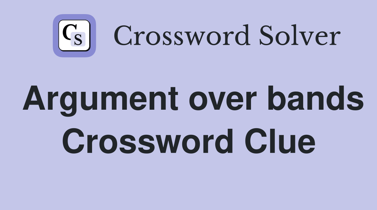 Argument over bands Crossword Clue