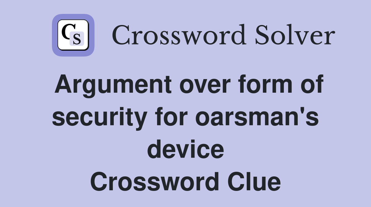 Argument over form of security for oarsman's device Crossword Clue