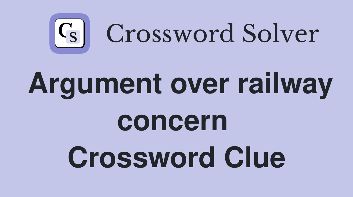 Argument over railway concern  Crossword Clue
