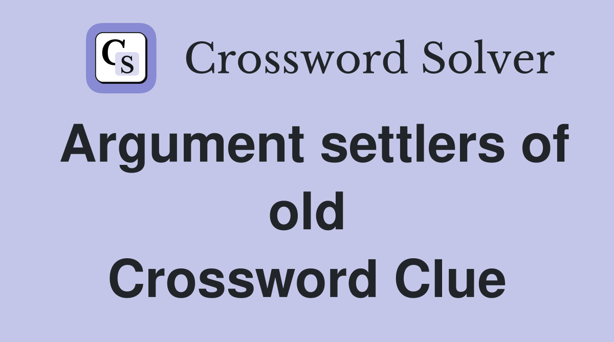 Argument settlers of old Crossword Clue