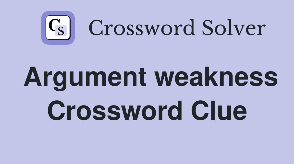 Argument weakness Crossword Clue