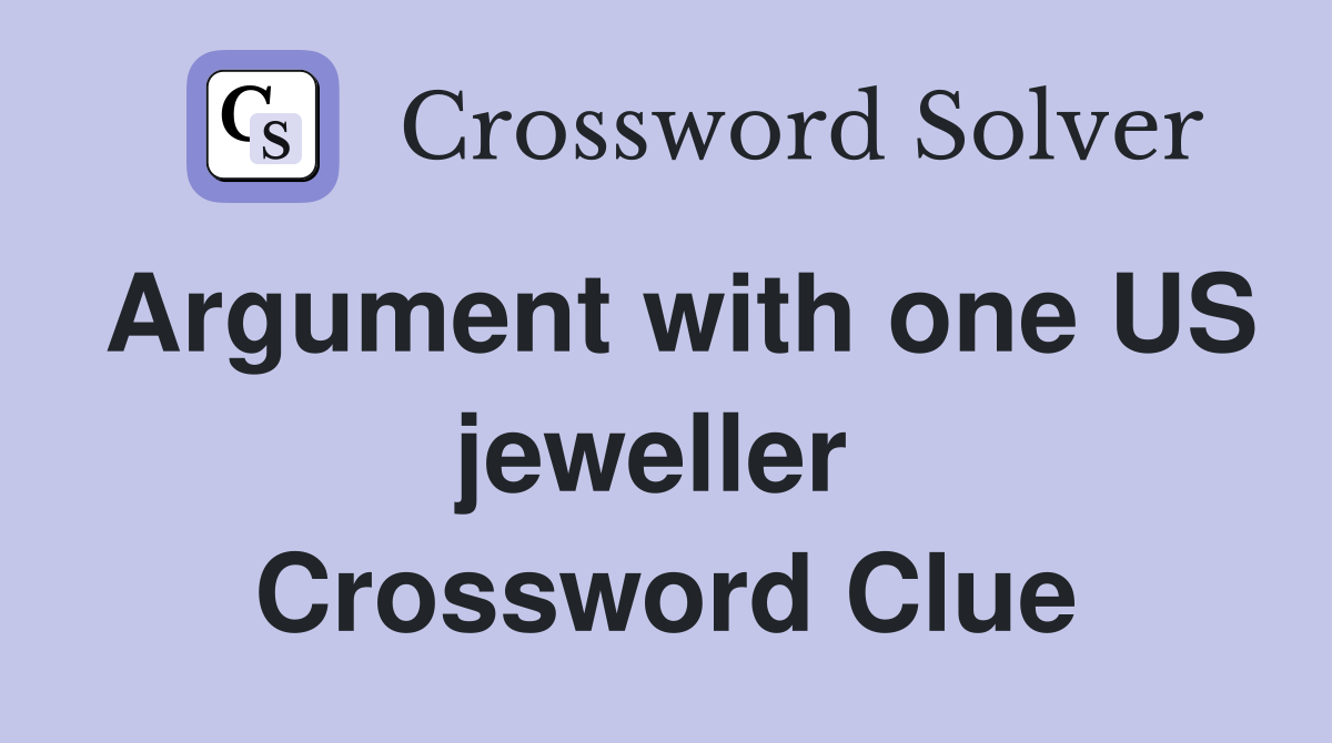 Argument with one US jeweller  Crossword Clue